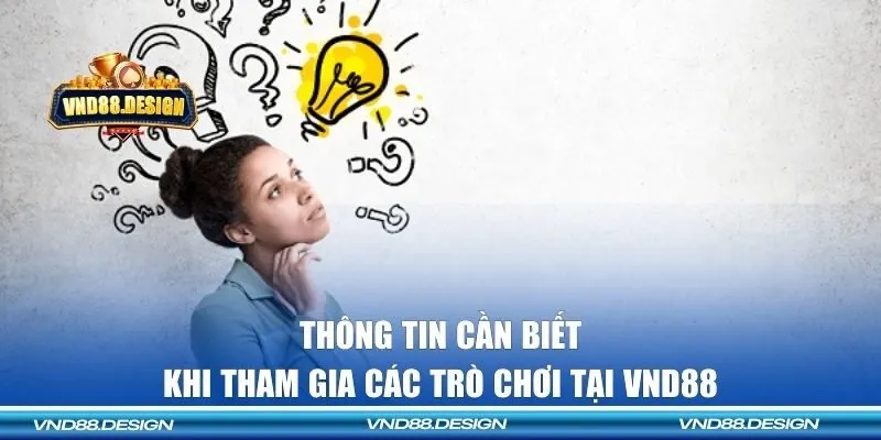 Thông tin cần biết khi tham gia các trò chơi tại VND88