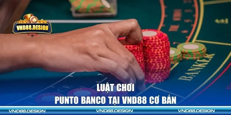 Luật chơi Punto Banco tại VND88 cơ bản 