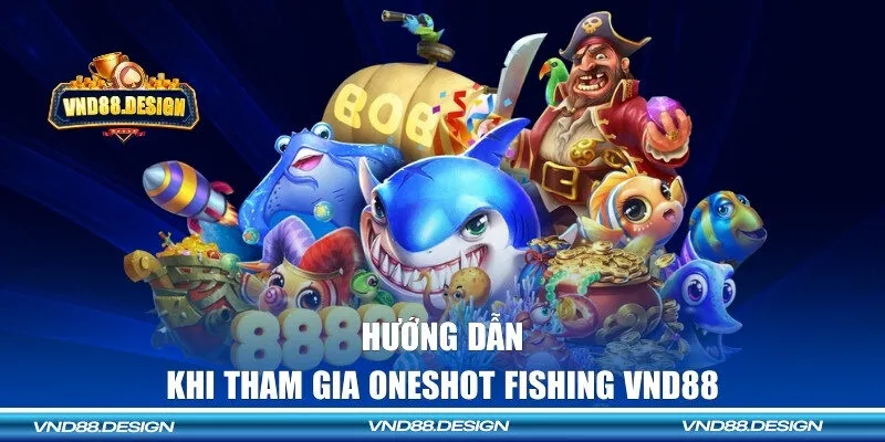 Hội viên cần nắm chắc những thông tin khi săn ngư Oneshot