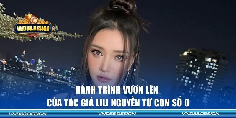 Hành trình vươn lên của tác giả Lili Nguyễn từ con số 0