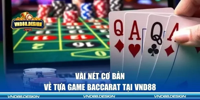 Vài nét cơ bản về tựa game Baccarat tại VND88 