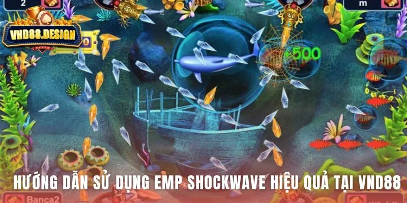 Sử dụng EMP Shockwave hiệu quả cần hiểu đúng thời điểm kích hoạt