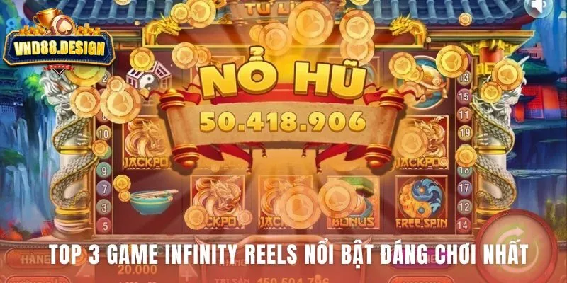 Top game Infinity Reels nổi bật với các vòng bonus đặc sắc
